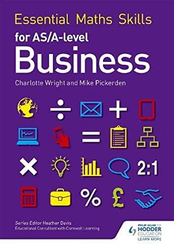 essential maths skills for as/a level business 1st edition mike pickerden, charlotte wright 1471863476,