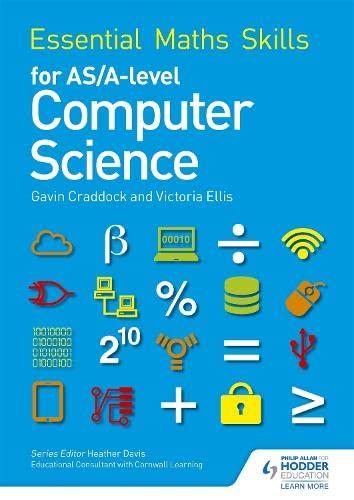 essential maths skills for as/a level computer science 1st edition gavin craddock, victoria ellis 1471863573,