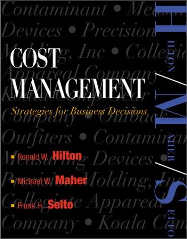 cost management strategies for business decisions 1st edition ronald w. hilton, michael w. maher, frank h.