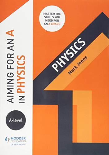 aiming for an a in a level physics 1st edition mark jones 1510429247, 978-1510429246