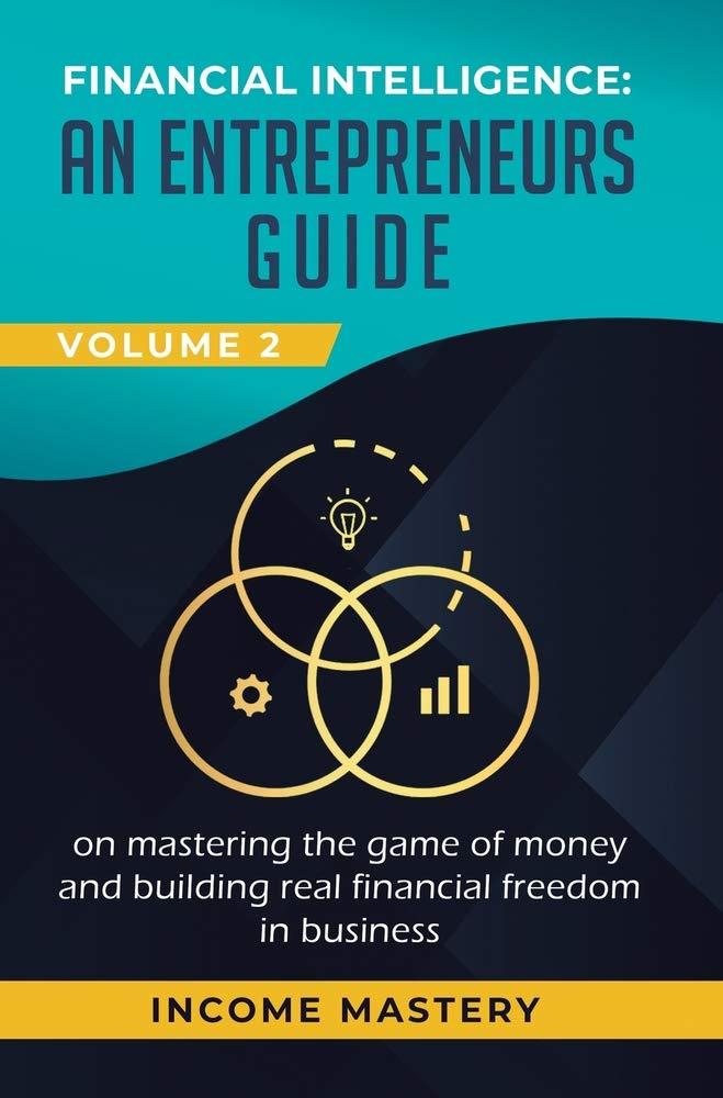 financial intelligence an entrepreneurs guide volume 2 1st edition income mastery 1647772672, 978-1647772673