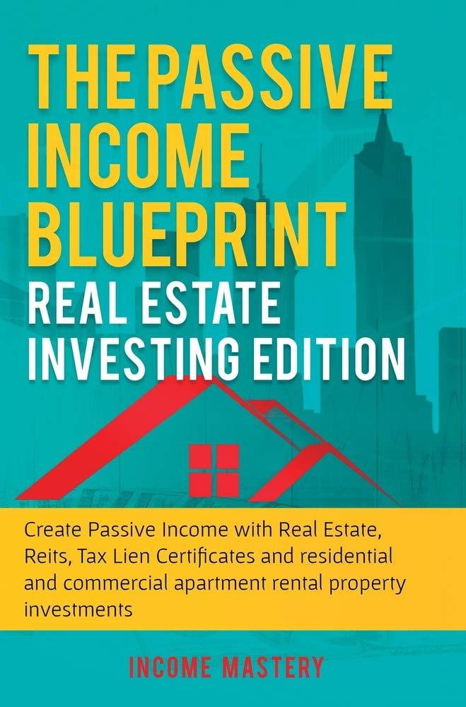 the passive income blueprint real estate investing edition 1st edition income mastery 1647771021,