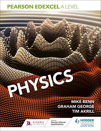 pearson edexcel a level physics 1st edition mike benn, tim akrill, graham george 1510470034, 978-1510470033