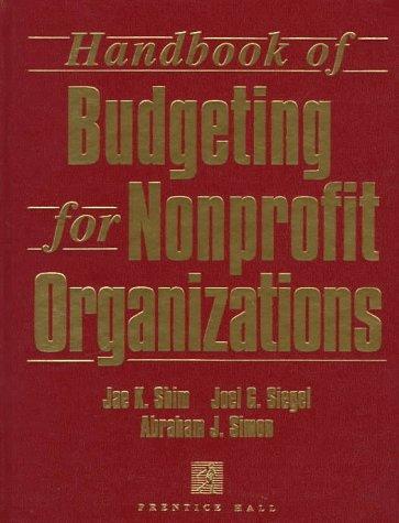 handbook of budgeting for nonprofit organizations 1st edition jae k. shim, joel g. siegel, abraham j. simon
