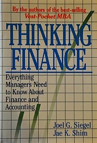 thinking finance everything managers need to know about finance and accounting 1st edition joel g. siegel,
