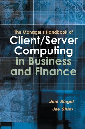 the managers handbook of client server computing in business and finance 1st edition joel g. siegel, jae k.