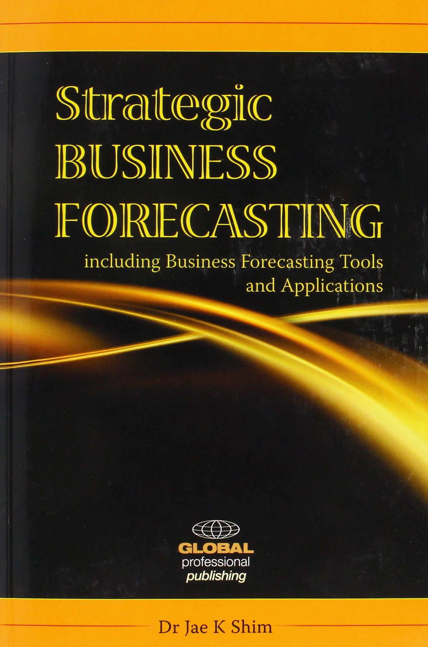 strategic business forecasting 1st edition jae k. shim 1906403473, 978-1906403478