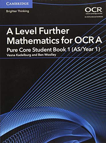 a level further mathematics for ocr a pure core student book 1 (as/year 1) 1st edition ben woolley, vesna