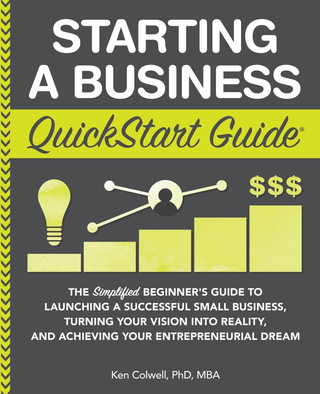 starting a business quickstart guide 1st edition ken colwell phd 1945051825, 978-1945051821