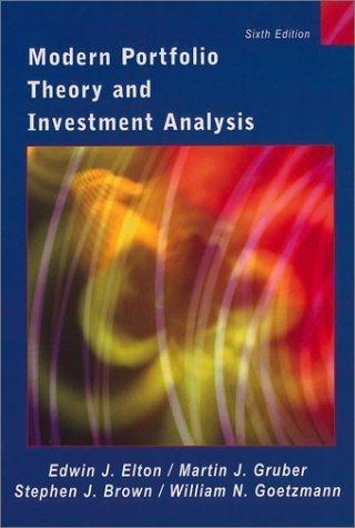 modern portfolio theory and investment analysis 6th edition edwin j. elton, william n. goetzmann, martin j.