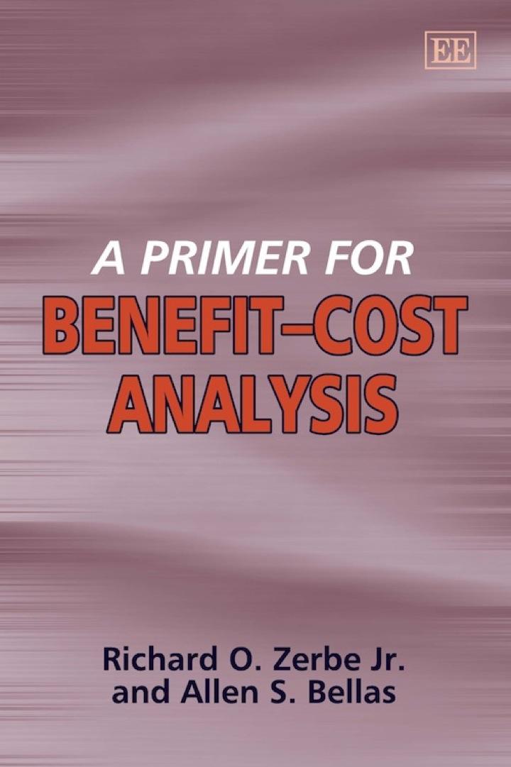 a primer for benefit cost analysis 1st edition richard o. zerbe jr, allen s. bellas 1847201903, 9781847201904