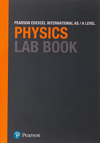 pearson edexcel international a level physics lab book 1st edition pearson 1292244755, 978-1292244754