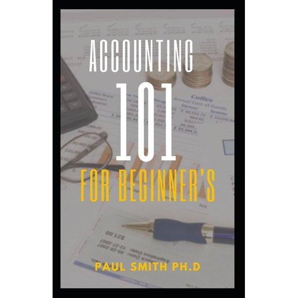 accounting 101 for beginners 1st edition paul smith ph d 8544118720, 9798544118725