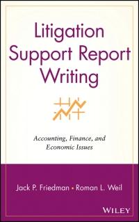 litigation support report writing accounting finance and economic issues 1st edition jack p. friedman, roman