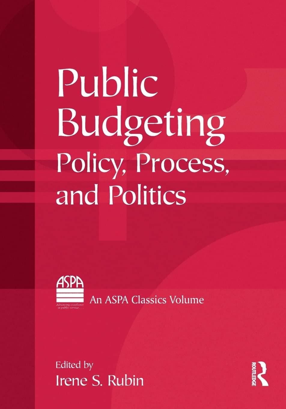 public budgeting policy process and politics 1st edition irene s. rubin 0765616912, 978-0765616913