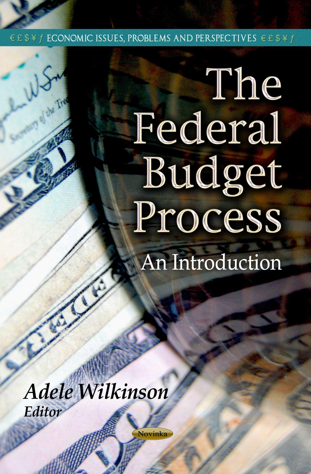 the federal budget process 1st edition adele wilkinson 1624178383, 978-1624178382