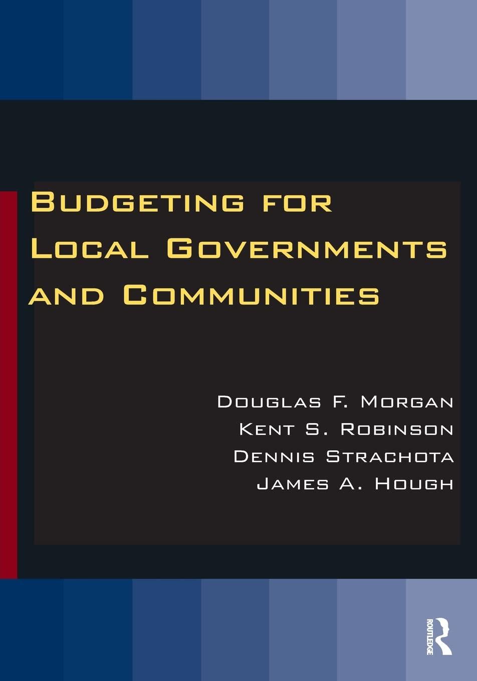 budgeting for local governments and communities 1st edition douglas morgan, kent s. robinson, dennis