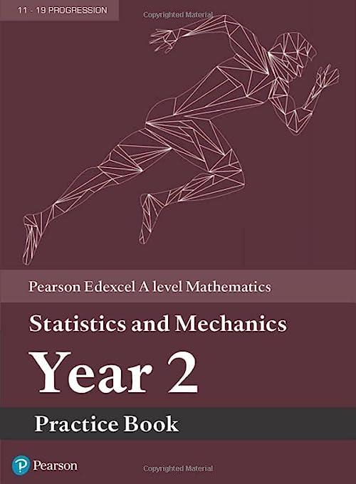 pearson edexcel a level mathematics statistics and mechanics year 2 practice book 1st edition harry smith