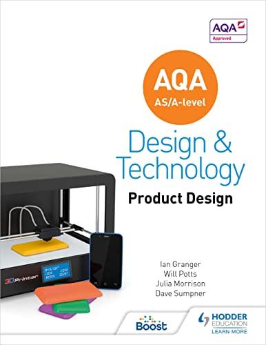 aqa as/a level design and technology product design 1st edition will potts, julia morrison, ian granger, dave