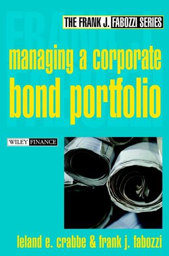 managing a corporate bond portfolio 1st edition frank j. fabozzi, leland e. crabbe 0471218278, 9780471218272