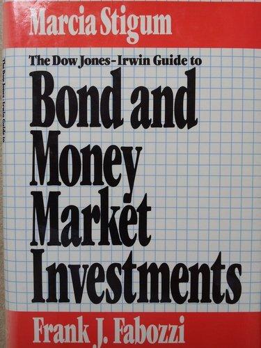 the dow jones irwin guide to bond and money market investments 1st edition frank j. fabozzi, marcia l. stigum