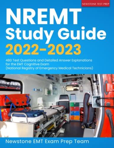NREMT Study Guide 2022-2023 480 Test Questions And Detailed Answer Explanations For The EMT Cognitive Exam (National Registry Of Emergency Medical Technicians)