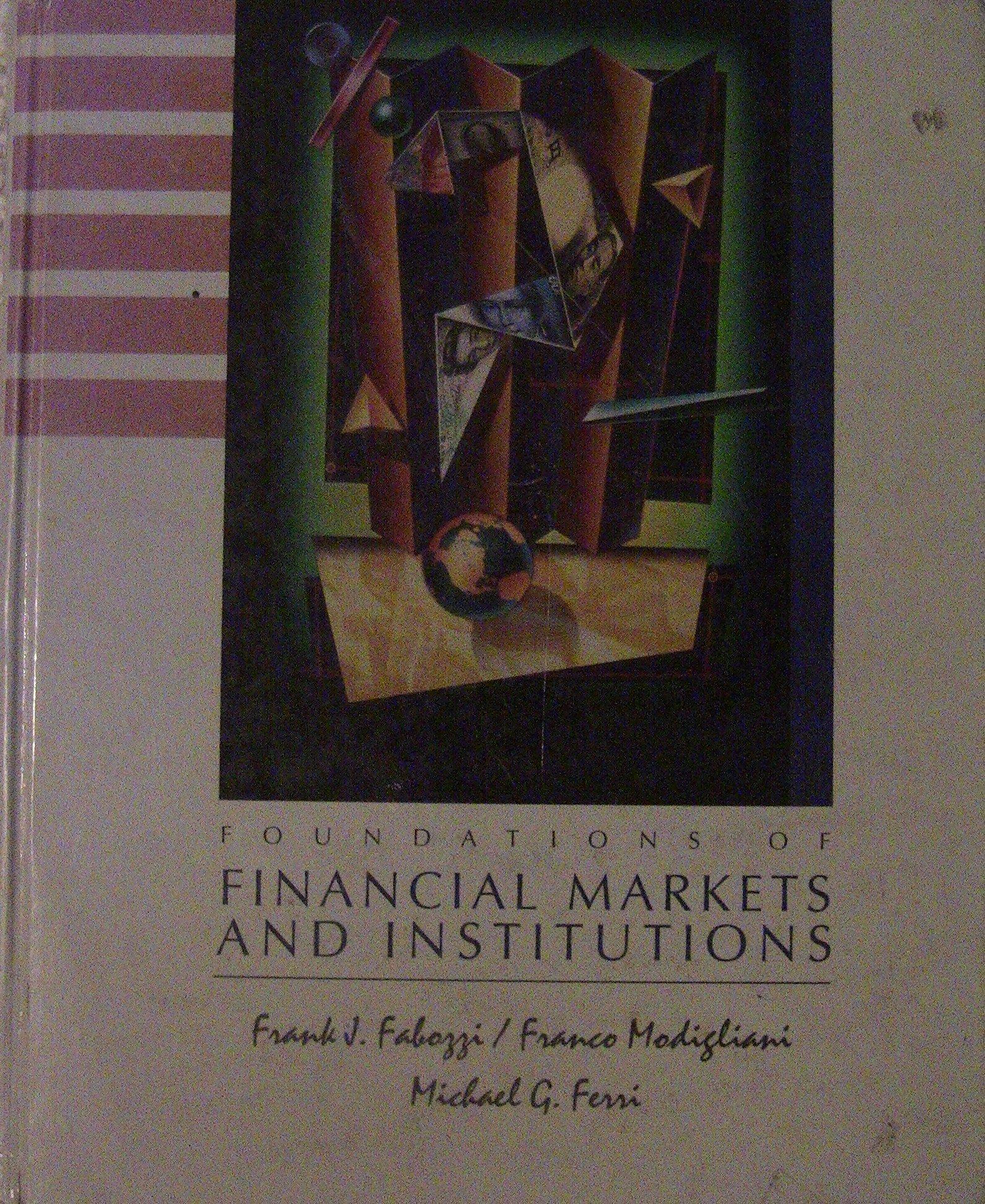 foundations of financial markets and institutions 1st edition frank j. fabozzi, franco p modigliani, michael