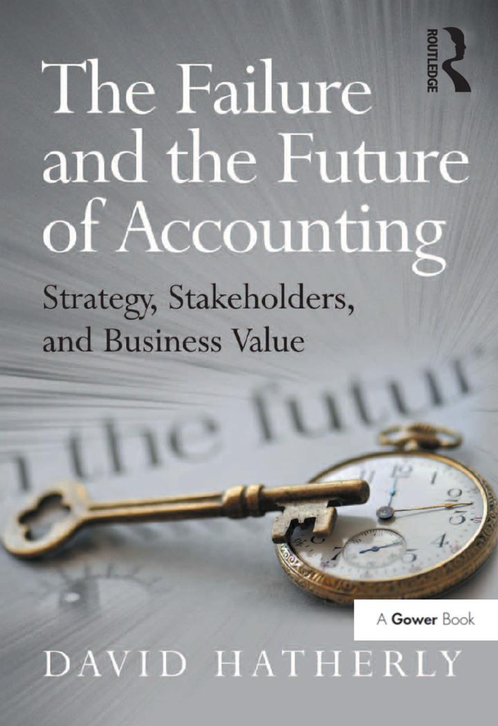 the failure and the future of accounting strategy stakeholders and business value 1st edition david hatherly