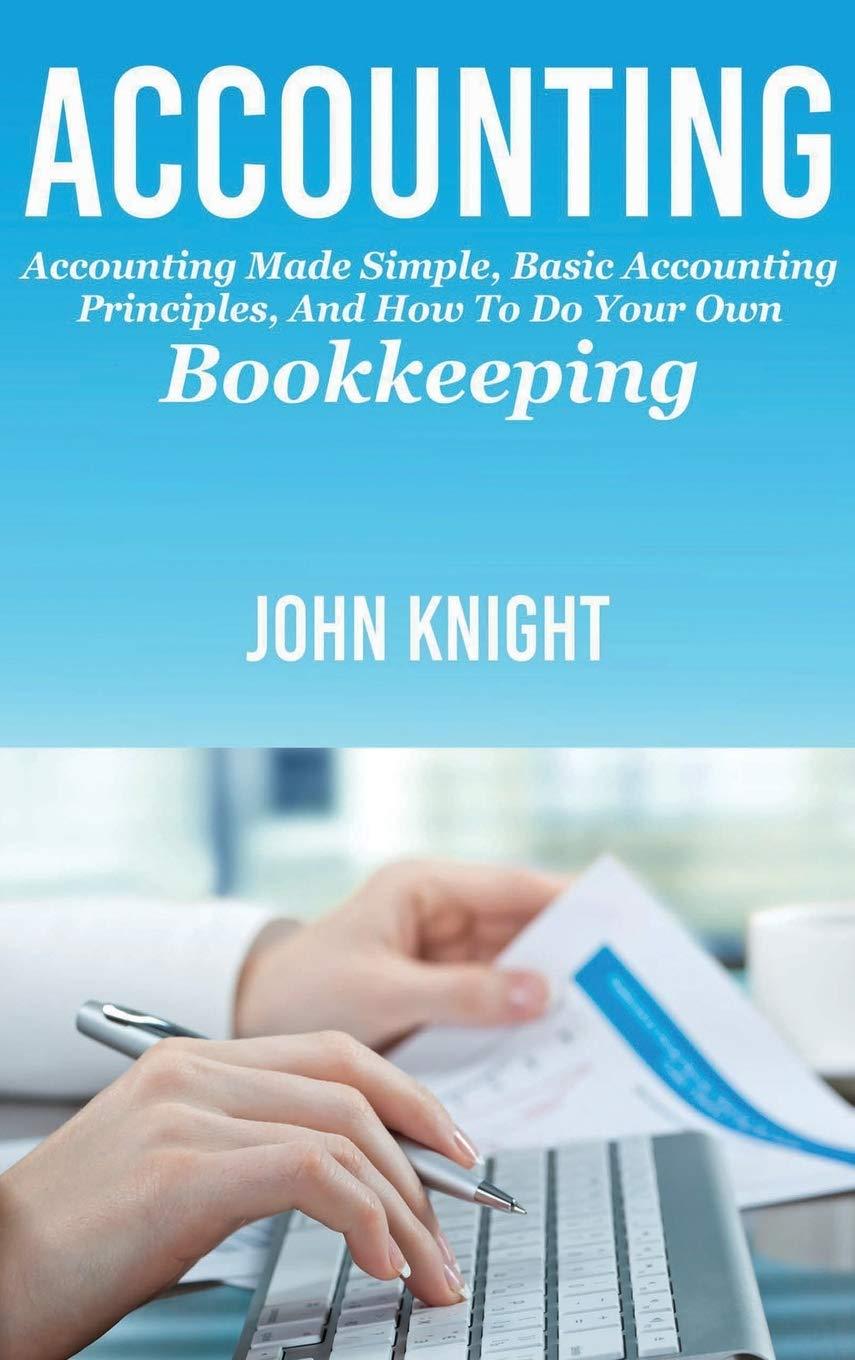 accounting accounting made simple basic accounting principles and how to do your own bookkeeping 1st edition