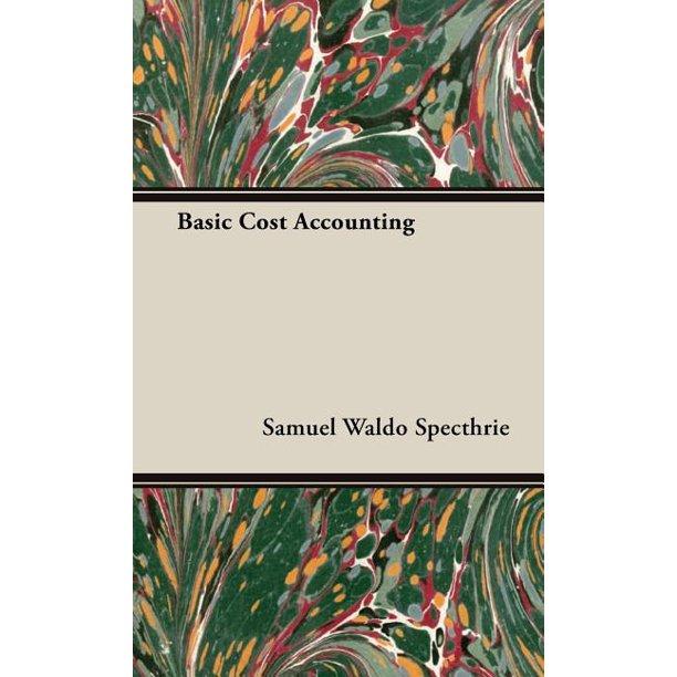 basic cost accounting 1st edition samuel waldo specthrie 1443728225, 9781443728225
