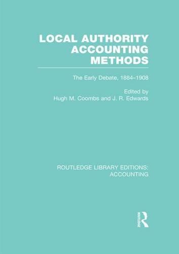 local authority accounting methods volume 1 rle accounting the early debate 1884-1908 routledge library