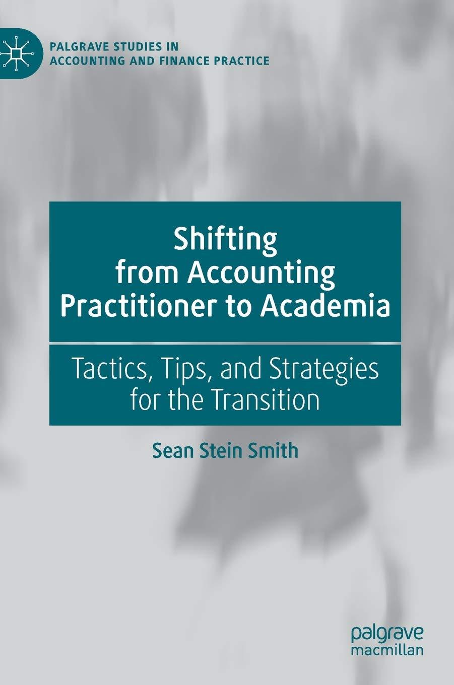 shifting from accounting practitioner to academia tactics tips and strategies for the transition 1st edition