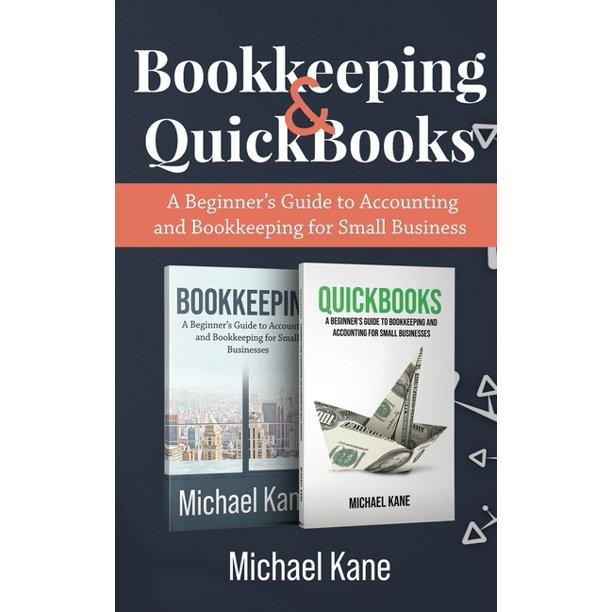 bookkeeping and quickbooks a beginners guide to accounting and bookkeeping for small business 1st edition