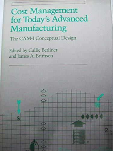 cost management for todays advanced manufacturing the cam i conceptual design 1st edition callie berliner,