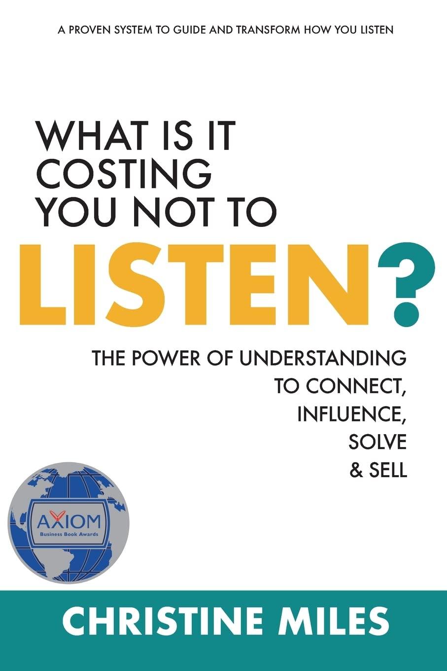 what is it costing you not to listen the power of understanding to connect influence solve and sell 1st