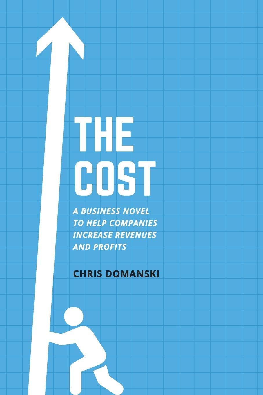 the cost a business novel to help companies increase revenues and profits 1st edition chris domanski
