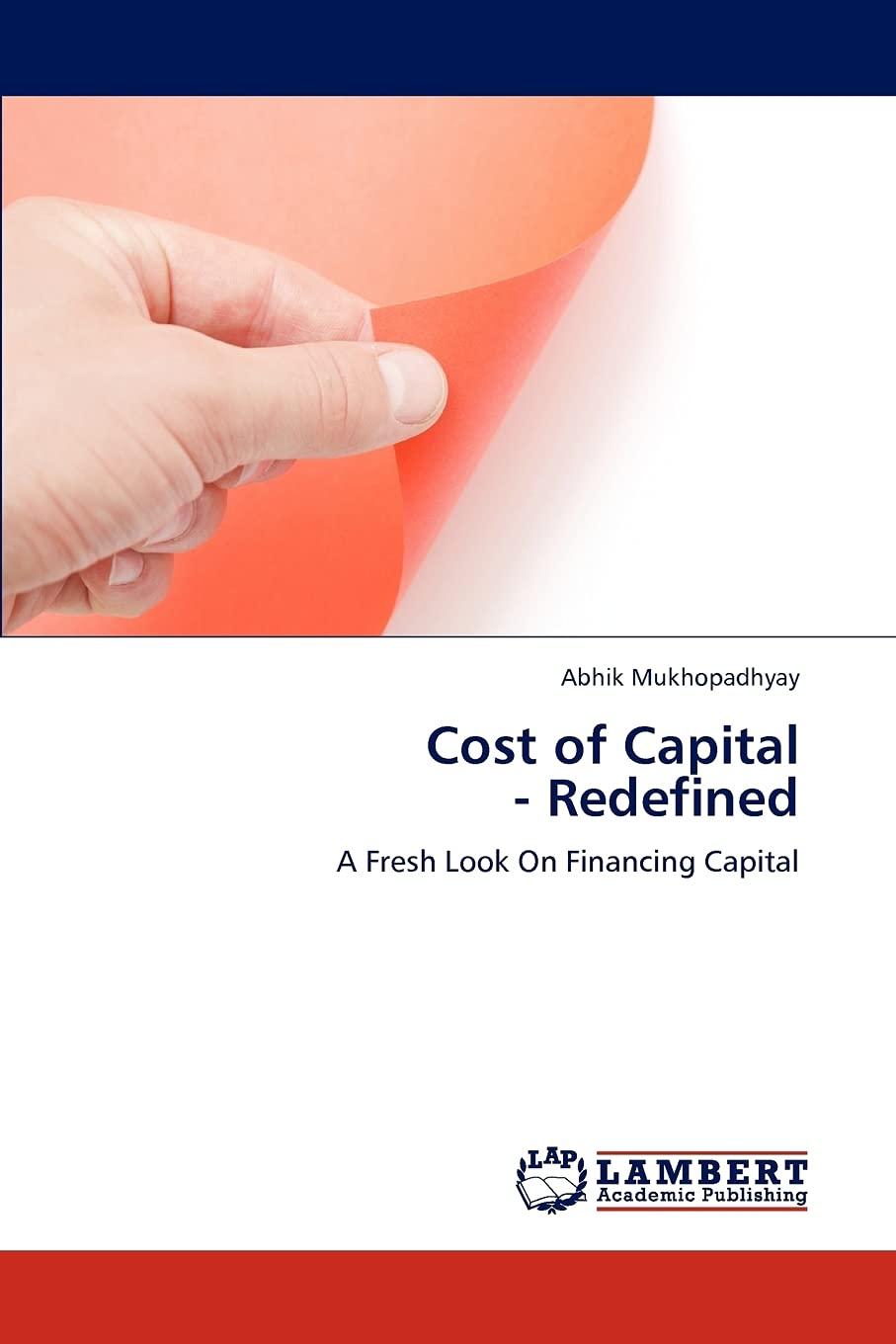 cost of capital redefined a fresh look on financing capital 1st edition abhik mukhopadhyay 3659182699,