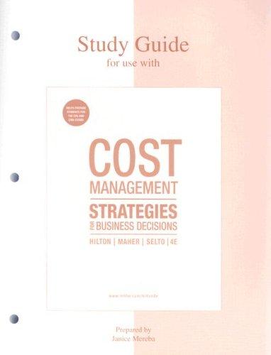 study guide for use with cost management strategies for business decisions 4th edition ron w. hilton, michael