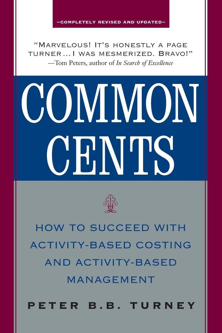 common cents how to succeed with activity based costing and activity based management 1st edition peter