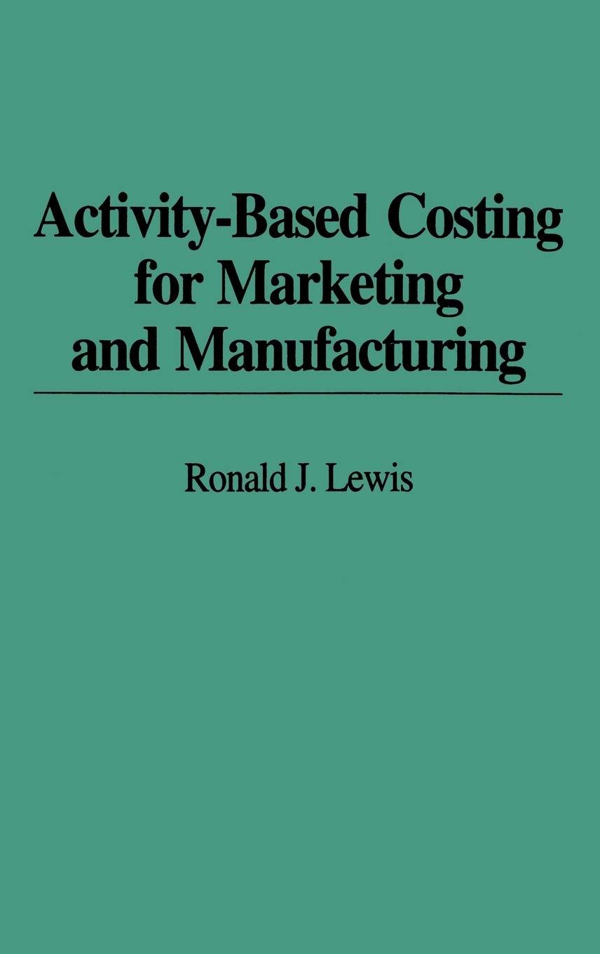 activity based costing for marketing and manufacturing 1st edition ronald lewis 0899308015, 978-0899308012
