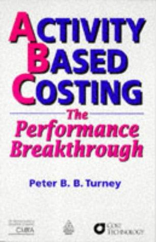 activity based costing the performance breakthrough 1st edition peter b. turney, kogan page 0749418818,