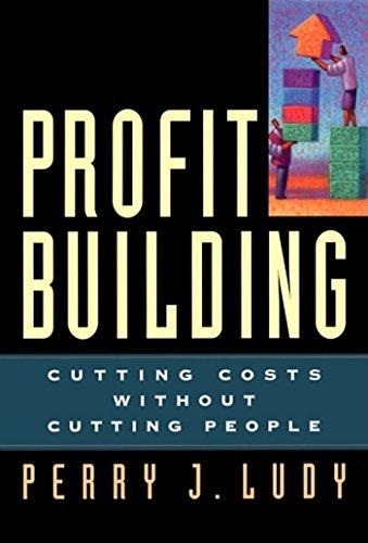profit building cutting costs without cutting people 1st edition perry j. ludy 1576751082, 9781576751084