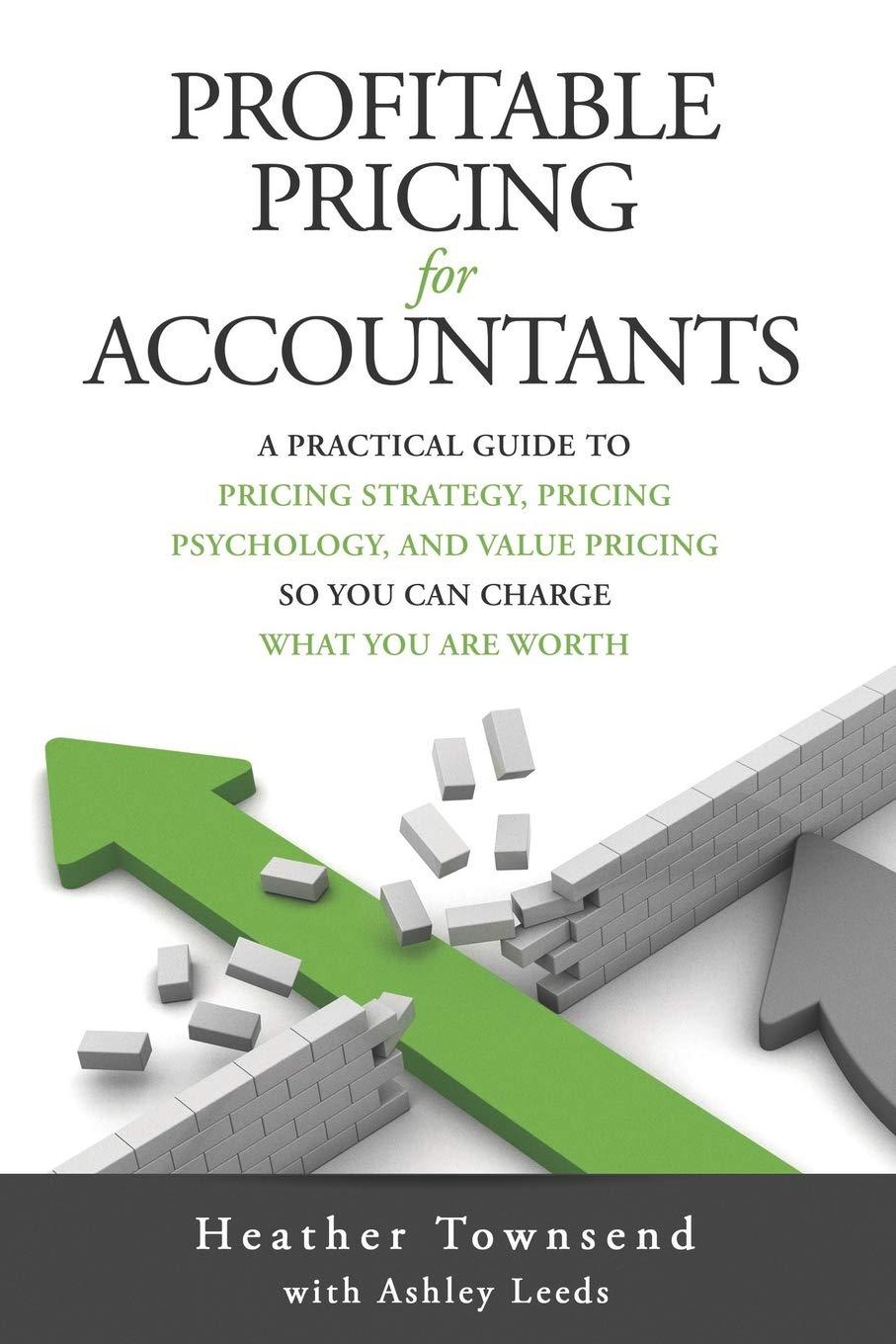profitable pricing for accountants a practical guide to pricing strategy pricing psychology and value pricing