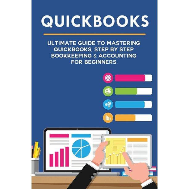 quickbooks ultimate guide to mastering quickbooks step by step bookkeeping and accounting for beginners 1st