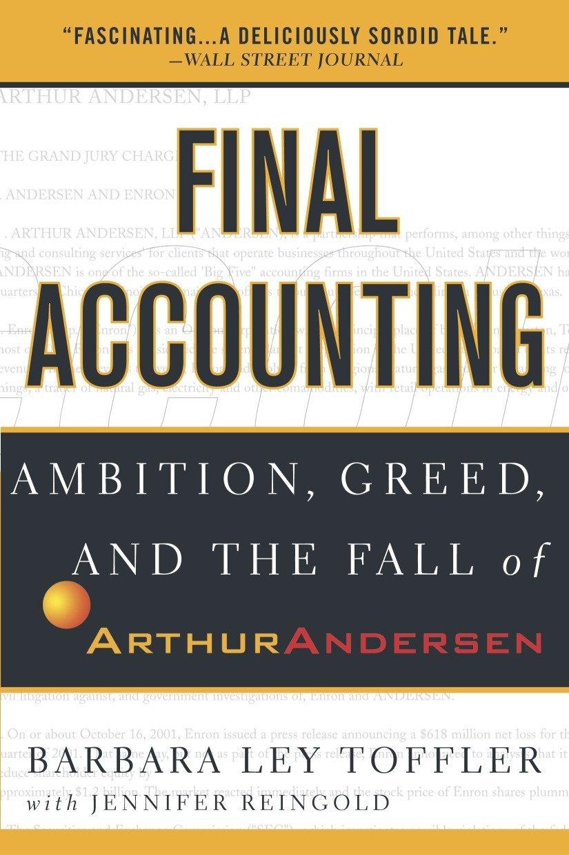 final accounting ambition greed and the fall of arthur andersen 1st edition barbara ley toffler, jennifer