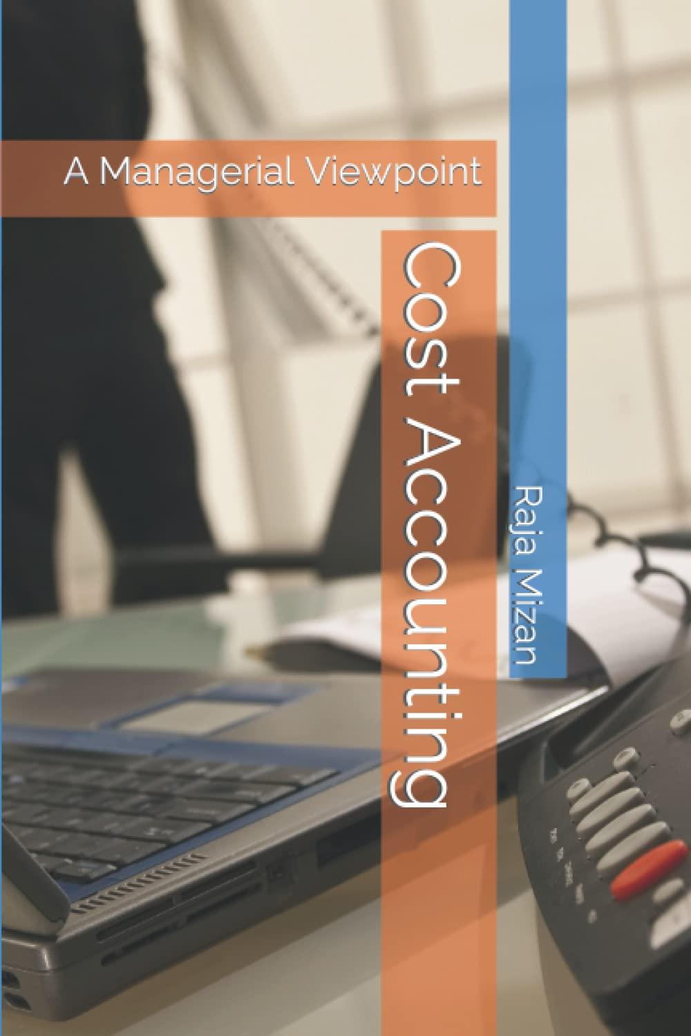 cost accounting a managerial viewpoint 1st edition raja mizan 979-8351700670