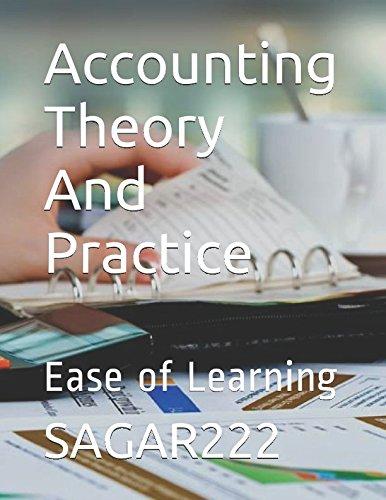 accounting theory and practice ease learning 1st edition sagar222 152070478x, 978-1520704784