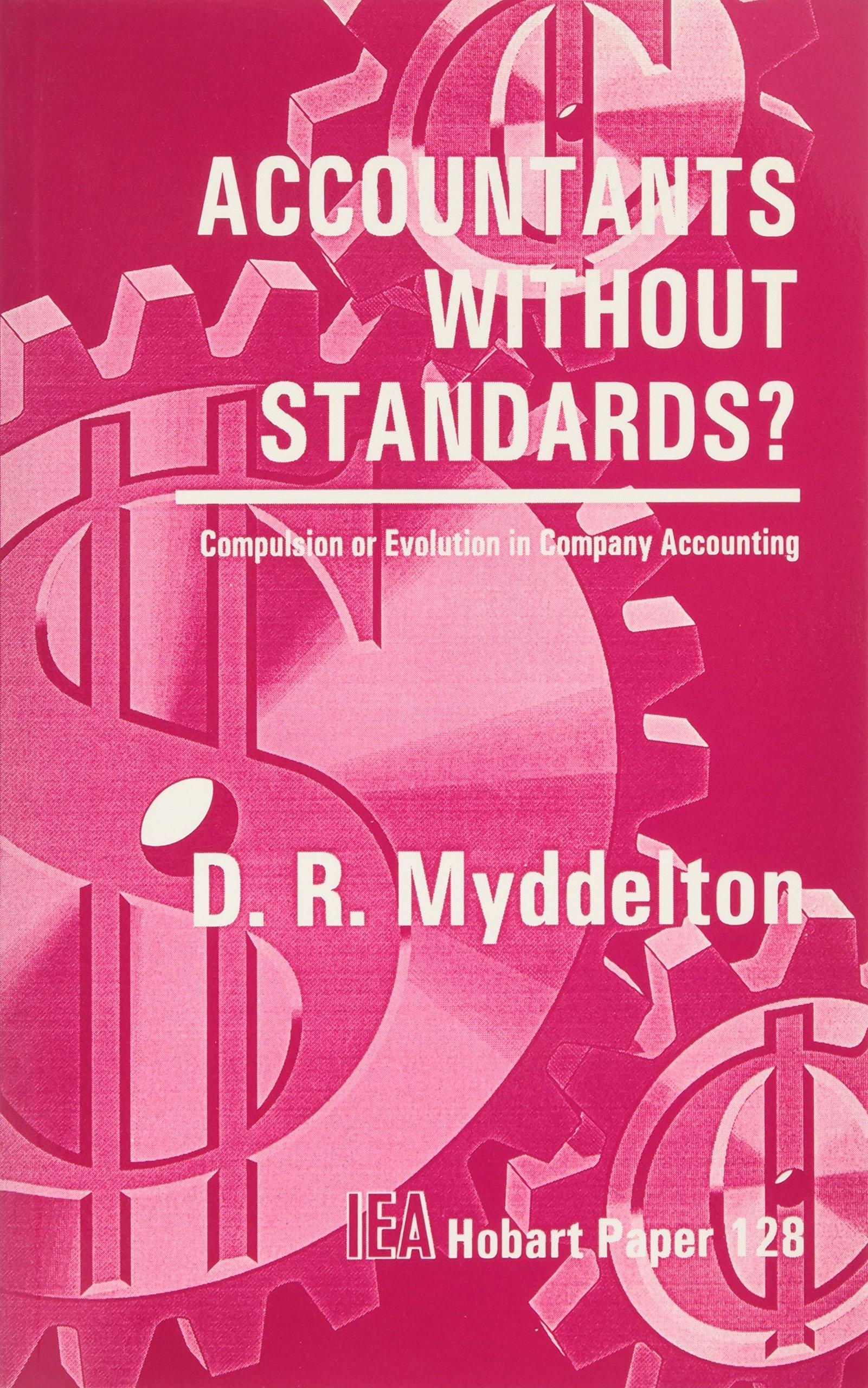 accountants without standards compulsion or evolution in company accountancy 1st edition d. r. del myddelton