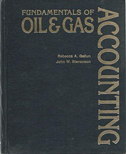 fundamentals of oil and gas accounting 1st edition rebecca a. gallun, john w. stevenson 0878142029,