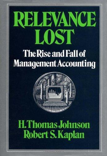 relevance lost the rise and fall of management accounting 1st edition robert s. kaplan, h. thomas johnson